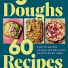 3 Doughs, 60 Recipes: Sandwich Bread, Focaccia, Pizza – Easy-to-master Doughs and De... (Bog, Hardback, Engelsk)