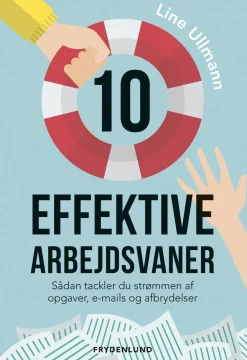 10 effektive arbejdsvaner: Sådan tackler du strømmen af opgaver, e-mails og afbrydelser (Ebog, epub, Dansk) af Line Ullmann