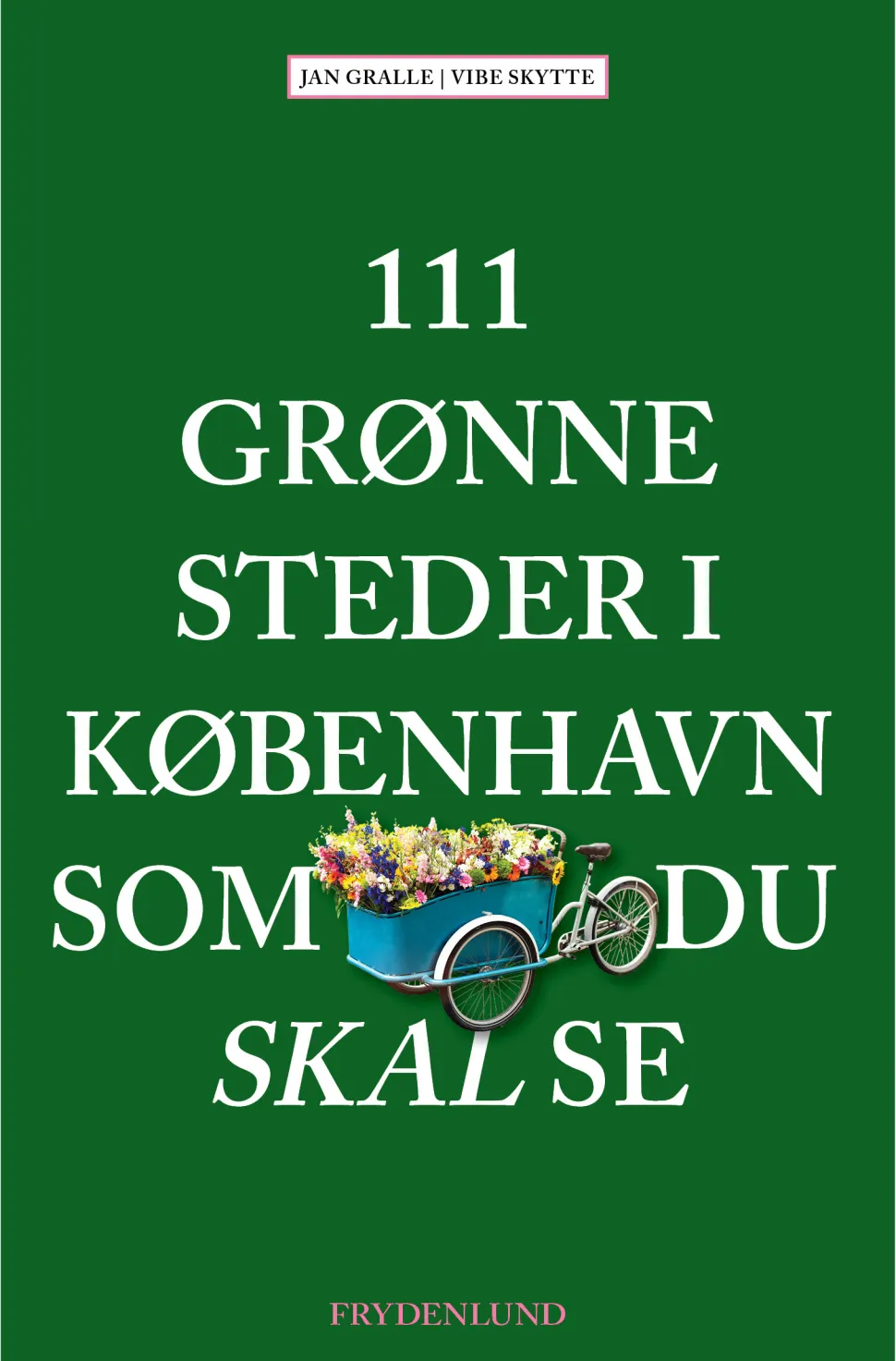 111 grønne steder i København som du skal se (Bog, Hæftet, Dansk) af Jan Gralle & Vibe Skytte