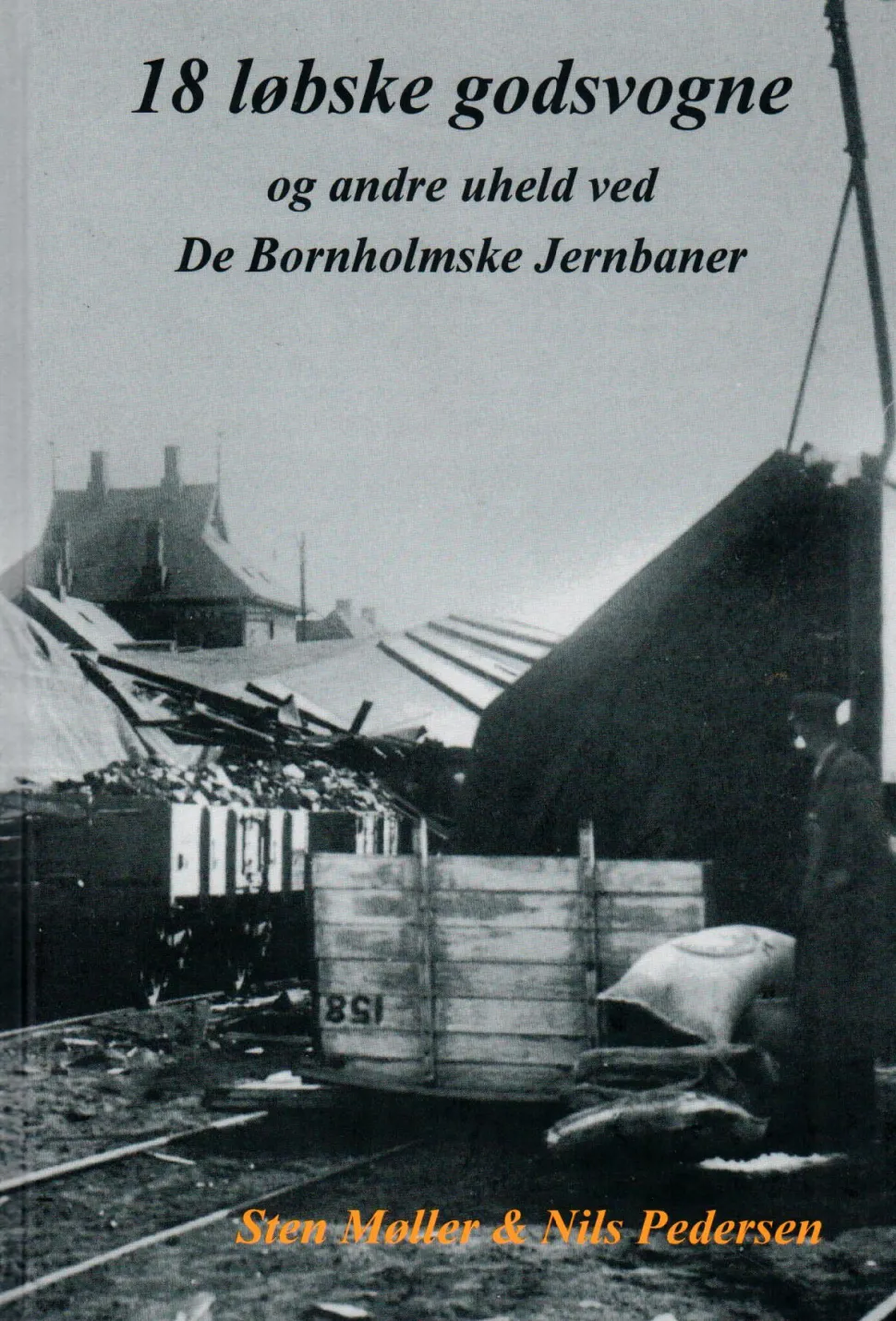 18 løbske godsvogne: og andre uheld ved De Bornholmske Jernbaner (Bog, Indbundet, Dansk) af Sten Møller & Nils Pedersen
