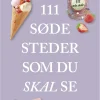111 søde steder som du skal se (Bog, Hæftet, Dansk) af Britt Nørbak