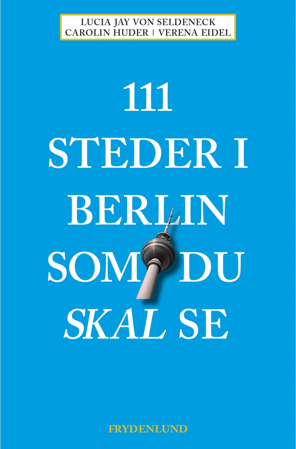 111 steder i Berlin som du skal se (Bog, Hæftet, Dansk) af Lucia Jay Von Seldeneck