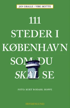 111 steder i København som du skal se (Bog, Hæftet, Dansk) af Jan Gralle & Vibe Skytte