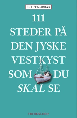 111 steder på Den jyske Vestkyst som du skal se (Bog, Hæftet, Dansk) af Britt Nørbak