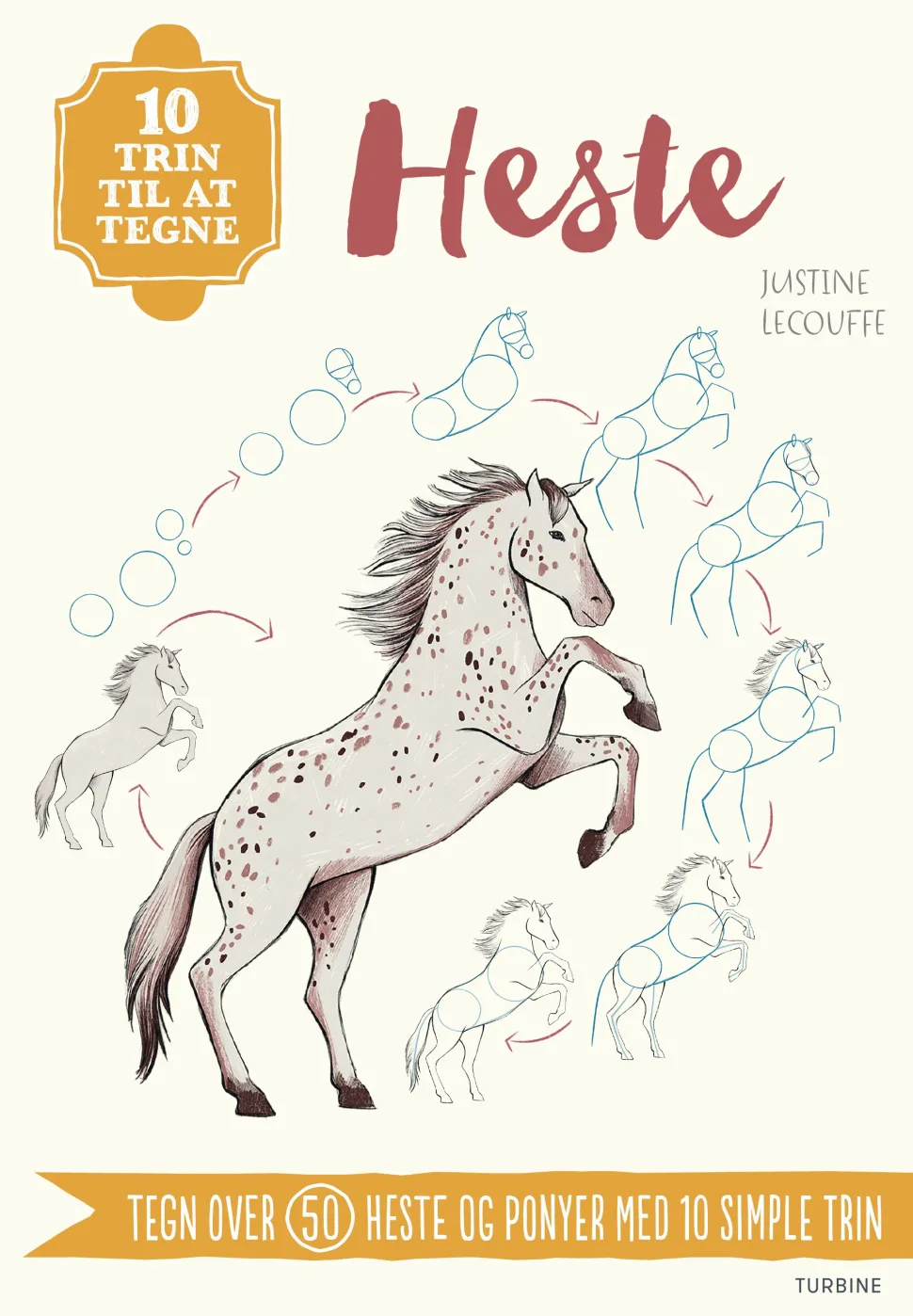 10 trin til at tegne heste: Tegn over 50 heste og ponyer med 10 simple trin (Bog, Hæftet, Dansk) af Justine Lecouffe