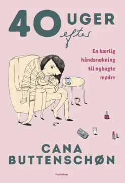 40 uger efter: En kærlig håndsrækning til nybagte mødre (Ebog, epub, Dansk) af Cana Buttenschøn