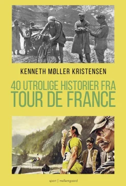 40 utrolige historier fra Tour de France (Bog, Hæftet, Dansk) af Kenneth Møller Kristensen