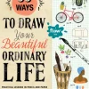 50 Ways to Draw Your Beautiful, Ordinary Life: Practical Lessons in Pencil and Paper (Bog, Paperback / softback, Engelsk)