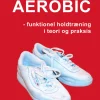 Aerobic: Funktionel holdtræning i teori og praksis (Ebog, pdf, Dansk) af Marina Aagaard
