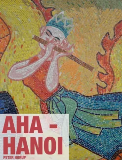 Aha Hanoi: Kultur-rejseguide til Vietnams hovedstad (Ebog, pdf, Dansk) af Peter Hørup