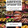 Airfryer opskrifter (bog, hæftet, dansk) af Britt Andersen