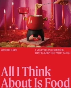 All I Think About Is Food: A Vegetarian Cookbook That'll Keep the Party Going (Bog, Hardback, Engelsk) af Mamrie Hart