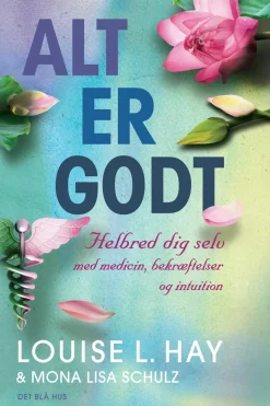 Alt er godt: Helbred dig selv med medicin, bekræftelser og intuition (Ebog, epub, Dansk) af Louise L. Hay