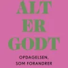 Alt er godt: Opdagelsen, som forandrer dit liv (Hæftet, Dansk) af Frej Prahl