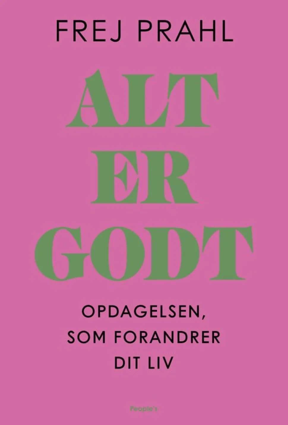Alt er godt: Opdagelsen, som forandrer dit liv (Hæftet, Dansk) af Frej Prahl