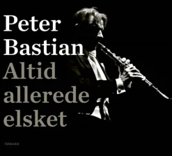 Altid allerede elsket: En musiker finder fred i eget hus (Bog, Indbundet, Dansk) af Peter Bastian