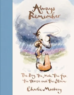 Always Remember: The Boy, the Mole, the Fox, the Horse and the Storm (Bog, Hardback, Engelsk) af Charlie Mackesy