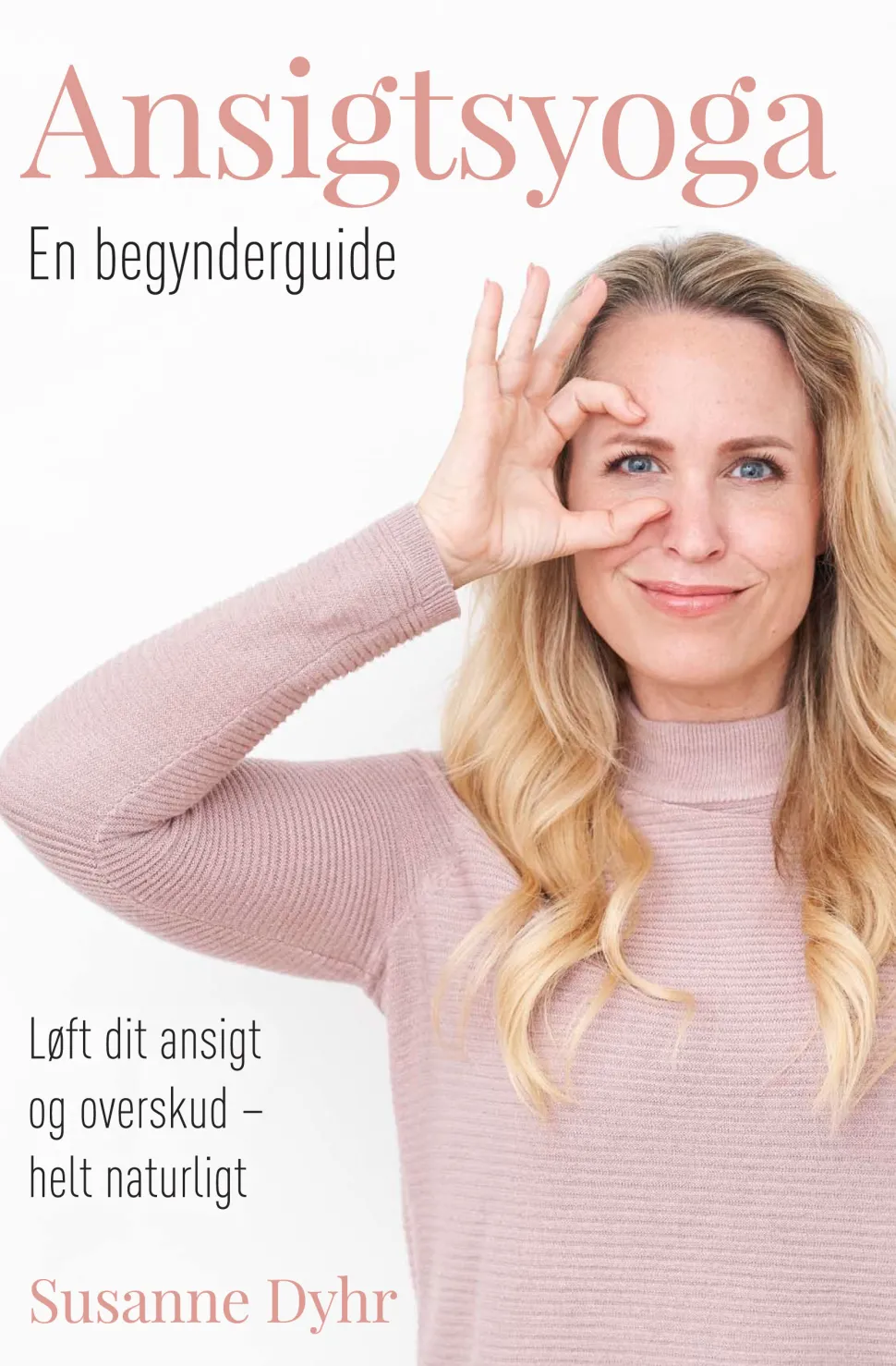 Ansigtsyoga: Løft dit ansigt og overskud – helt naturligt (Bog, Hardback, Dansk) af Susanne Dyhr