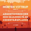 Argentineren der kom sejlende på en cedertræsplanke (Ebog, epub, Dansk) af Morten Vittrup