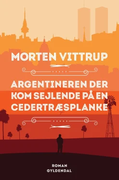 Argentineren der kom sejlende på en cedertræsplanke (Ebog, epub, Dansk) af Morten Vittrup