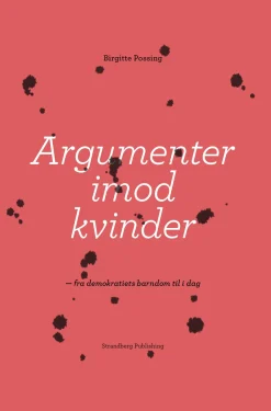 Argumenter imod kvinder: Fra demokratiets barndom til i dag (Ebog, epub, Dansk) af Birgitte Possing