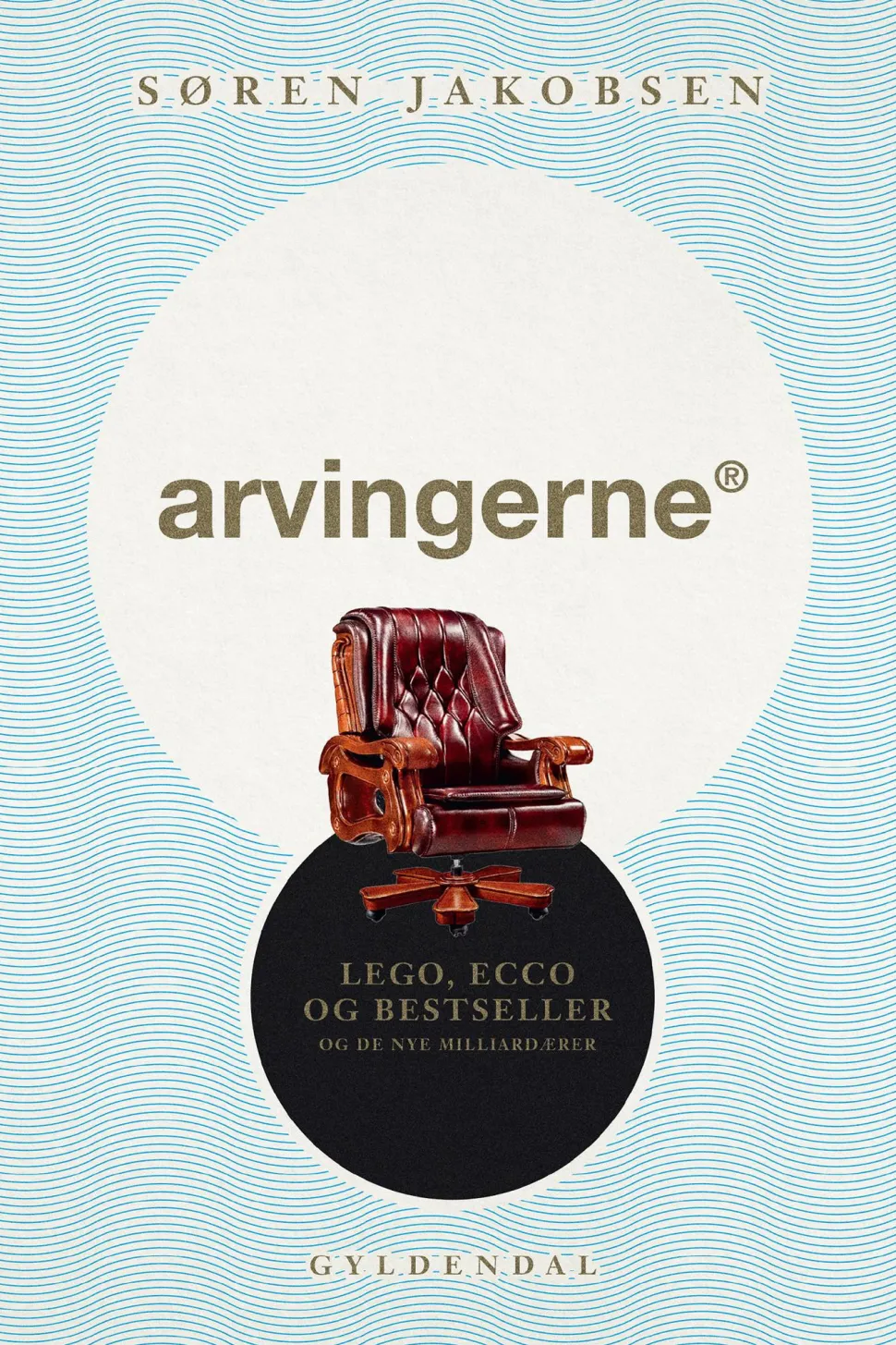 Arvingerne: LEGO, ECCO og Bestseller og de nye milliardærer (Ebog, epub, Dansk) af Søren Jakobsen