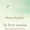 At leve smukt: med uvished og forandring (Ebog, epub, Dansk) af Pema Chödrön