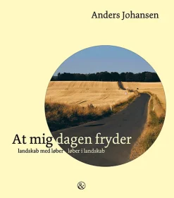 At mig dagen fryder: landskab med løber – løber i landskab (Bog, Hardback, Dansk) af Anders Johansen