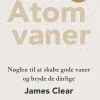 Atomvaner: Nøglen til at skabe gode vaner og bryde de dårlige (Bog, Paperback, Dansk) af James Clear