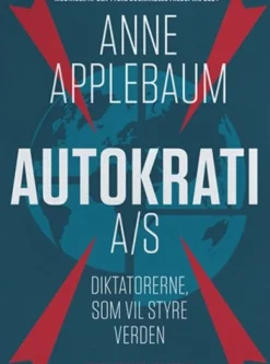 Autokrati A/S: Diktatorerne, som vil styre verden (Bog, Hæftet, Dansk) af Anne Applebaum