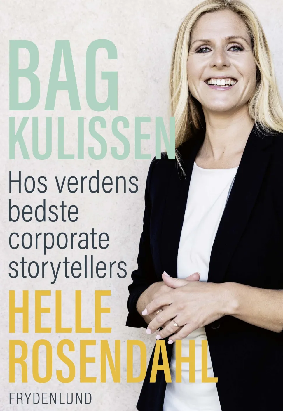Bag kulissen: hos verdens bedste corporate storytellers (Bog, Hæftet, Dansk) af Helle Rosendahl