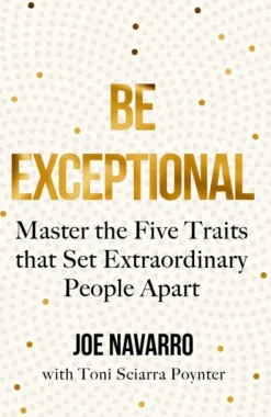 Be Exceptional: Master the Five Traits That Set Extraordinary People Apart (Bog, Paperback / softback, Engelsk) af Joe Navarro