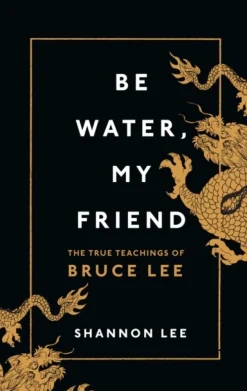 Be Water, My Friend: The True Teachings of Bruce Lee (Bog, Hardback, Engelsk) af Shannon Lee