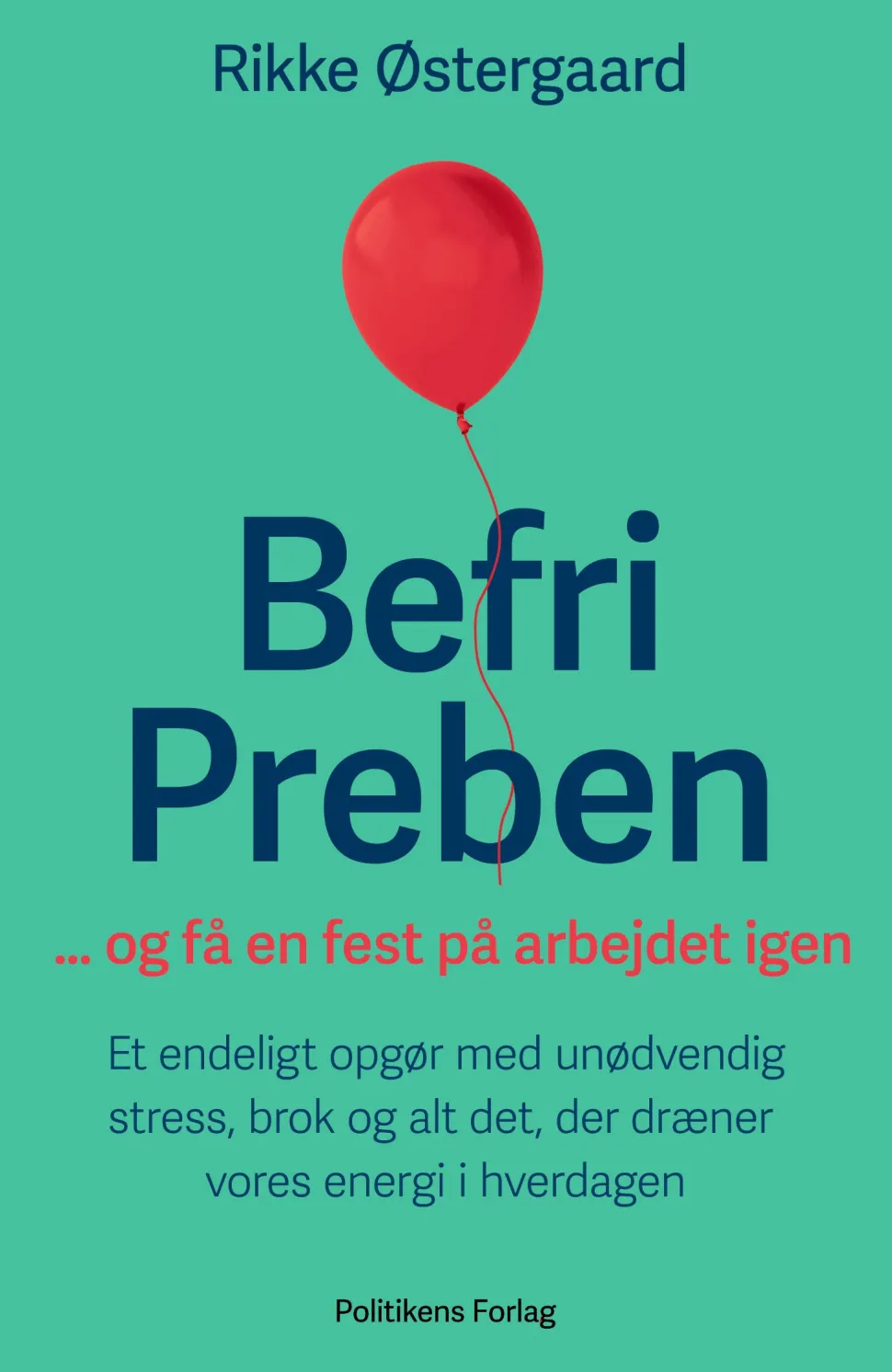 Befri Preben ... og få en fest på arbejdet igen: Et endeligt opgør med unødvendig str... (Ebog, epub, Dansk)