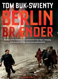 Berlin brænder: Historien om fire danskere, som oplevede Det Tredje Riges undergang, ... (Bog, Indbundet, Dansk)
