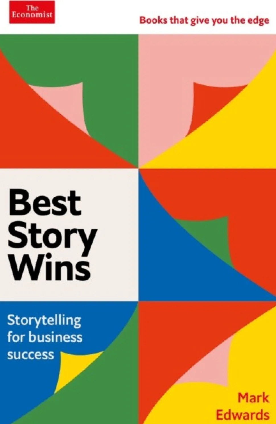 Best Story Wins: Storytelling for business success: An Economist Edge book (Bog, Paperback / softback, Engelsk) af Mark Edwards