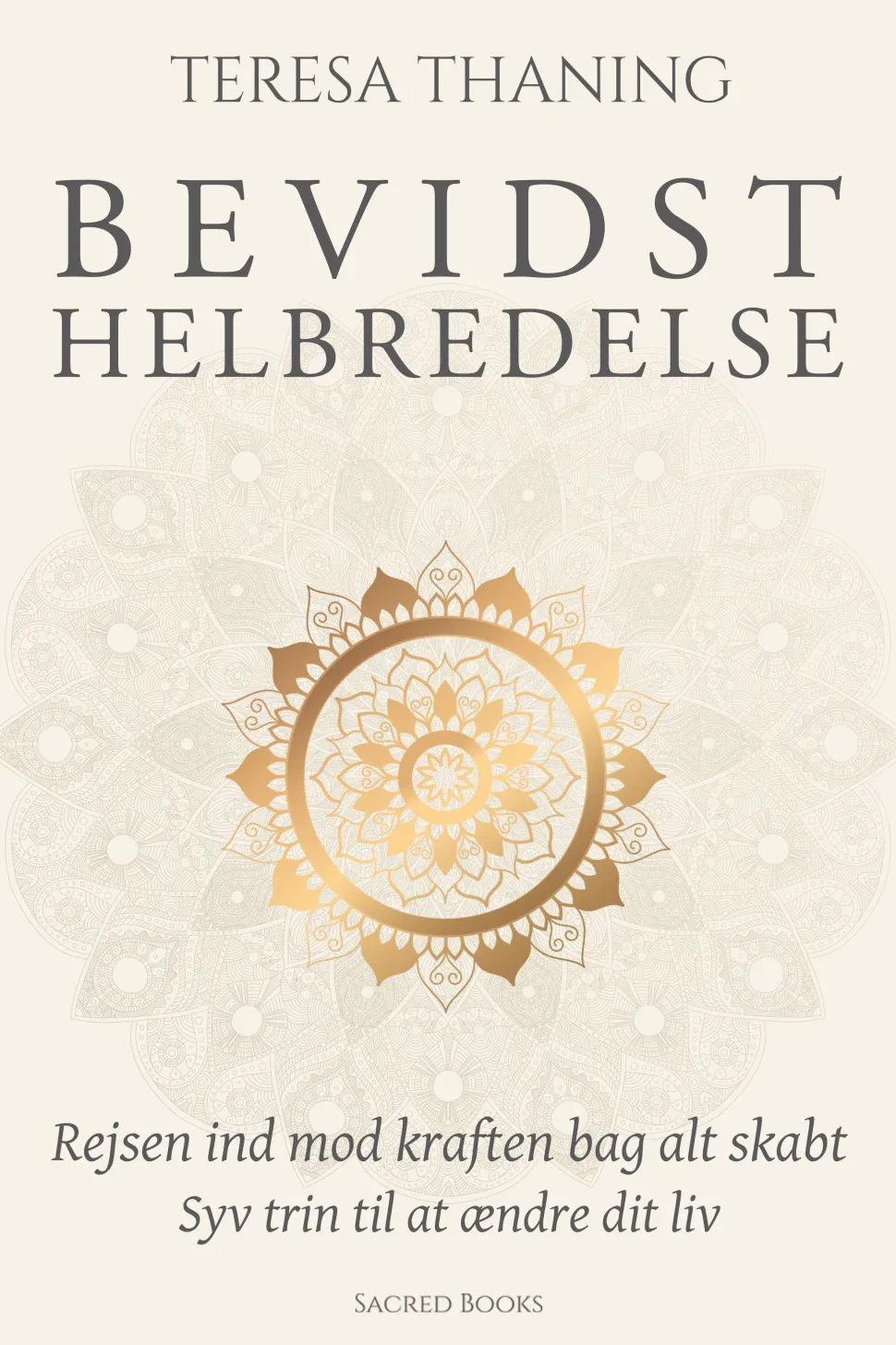 Bevidst helbredelse: Rejsen ind mod kraften bag alt skabt - Syv trin til at ændre dit... (Bog, Hardback, Dansk)