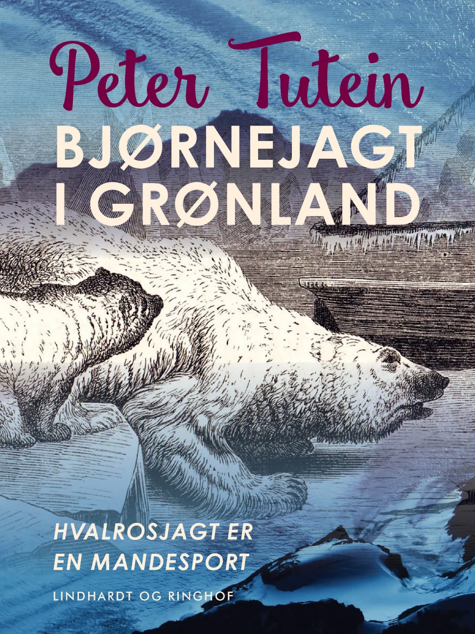 Bjørnejagt i Grønland. Hvalrosjagt er en mandesport (Ebog, epub, Dansk) af Peter Tutein