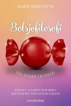 Bolsjefilosofi og andre leveråd: Når det, vi lærte som børn, spænder ben for os som v... (Bog, Hæftet, Dansk)