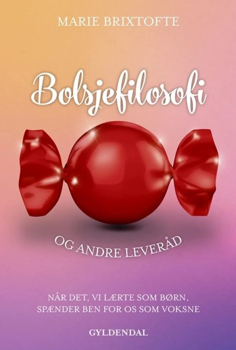 Bolsjefilosofi og andre leveråd: Når det, vi lærte som børn, spænder ben for os som v... (Bog, Hæftet, Dansk)