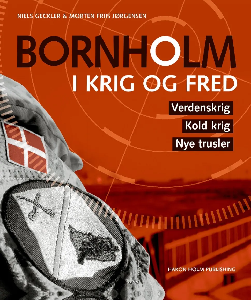Bornholm i krig og fred: Verdenskrig, Kold krig, Nye trusler (Bog, Hardback, Dansk) af Niels Geckler og Morten Friis Jørgensen