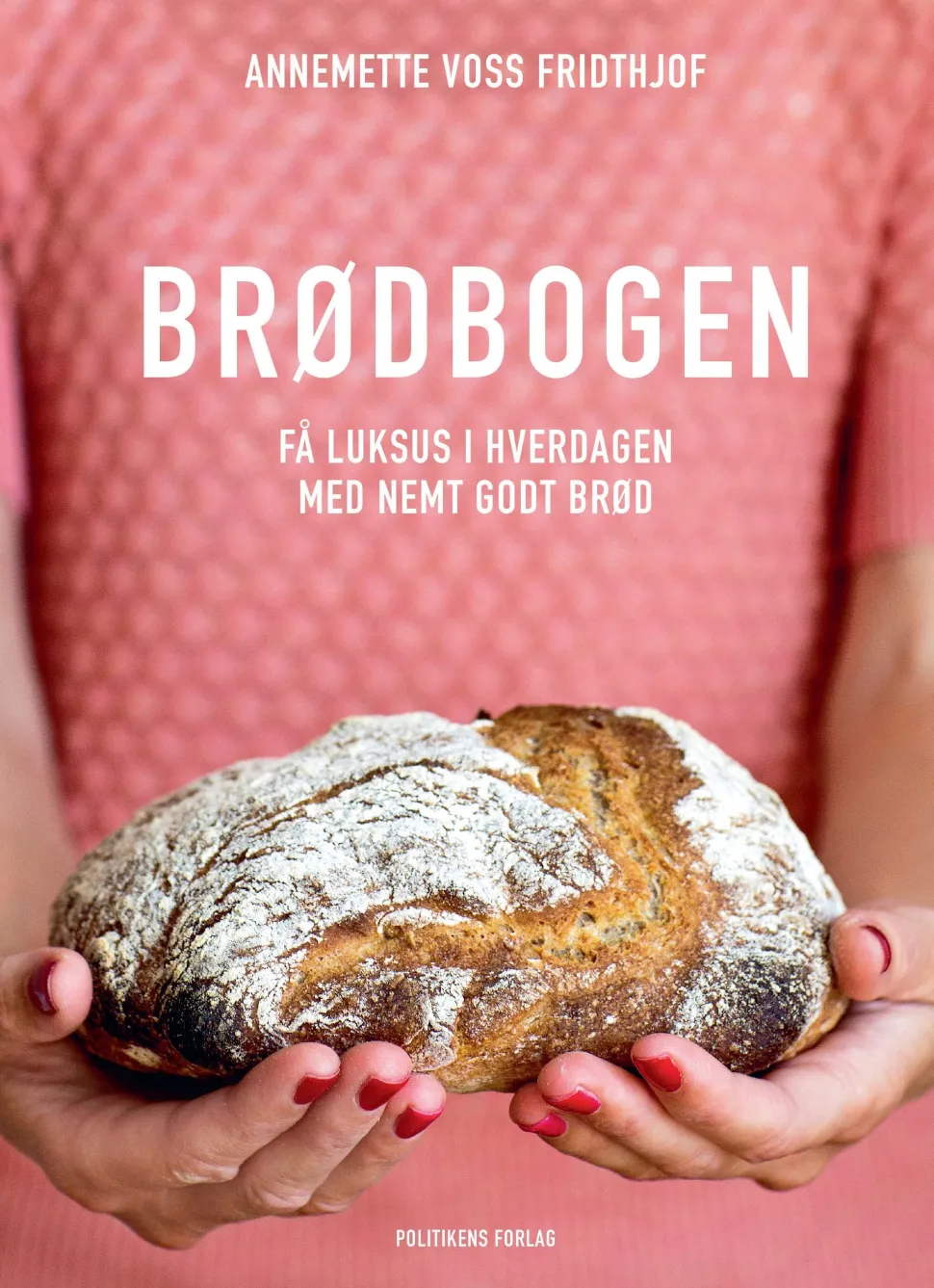 Brødbogen: Få luksus i hverdagen med nemt godt brød (Bog, Indbundet, Dansk) af Annemette Voss Fridthjof