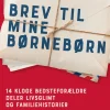 Brev til mine børnebørn: 14 kloge bedsteforældre deler livsglimt og familiehistorier (Ebog, epub, Dansk) af Ghita Nørby