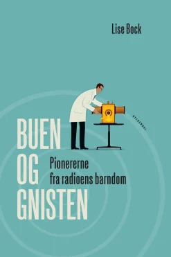 Buen og gnisten: Pionererne fra radioens barndom (Ebog, epub, Dansk) af Lise Bock