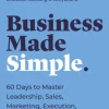 Business Made Simple: 60 Days to Master Leadership, Sales, Marketing, Execution, Mana... (Bog, Paperback / softback, Engelsk)