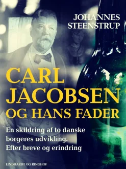 Carl Jacobsen og hans fader. En skildring af to danske borgeres udvikling. Efter brev... (Ebog, epub, Dansk)