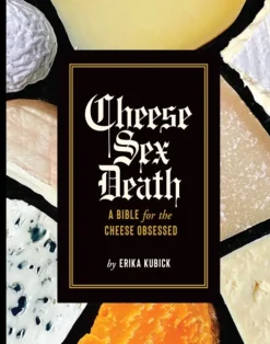 Cheese Sex Death: A Bible for the Cheese Obsessed (Bog, Hardback, Engelsk) af Erika Kubick