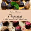 Chokolade: Mælkefri Chokolade. Helt uden mælk, hvede eller sukker (Ebog, pdf, Dansk) af Karina Villumsen