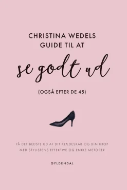 Christina Wedels guide til at se godt ud (også efter de 45): Få det bedste ud af dit ... (Ebog, epub, Dansk)