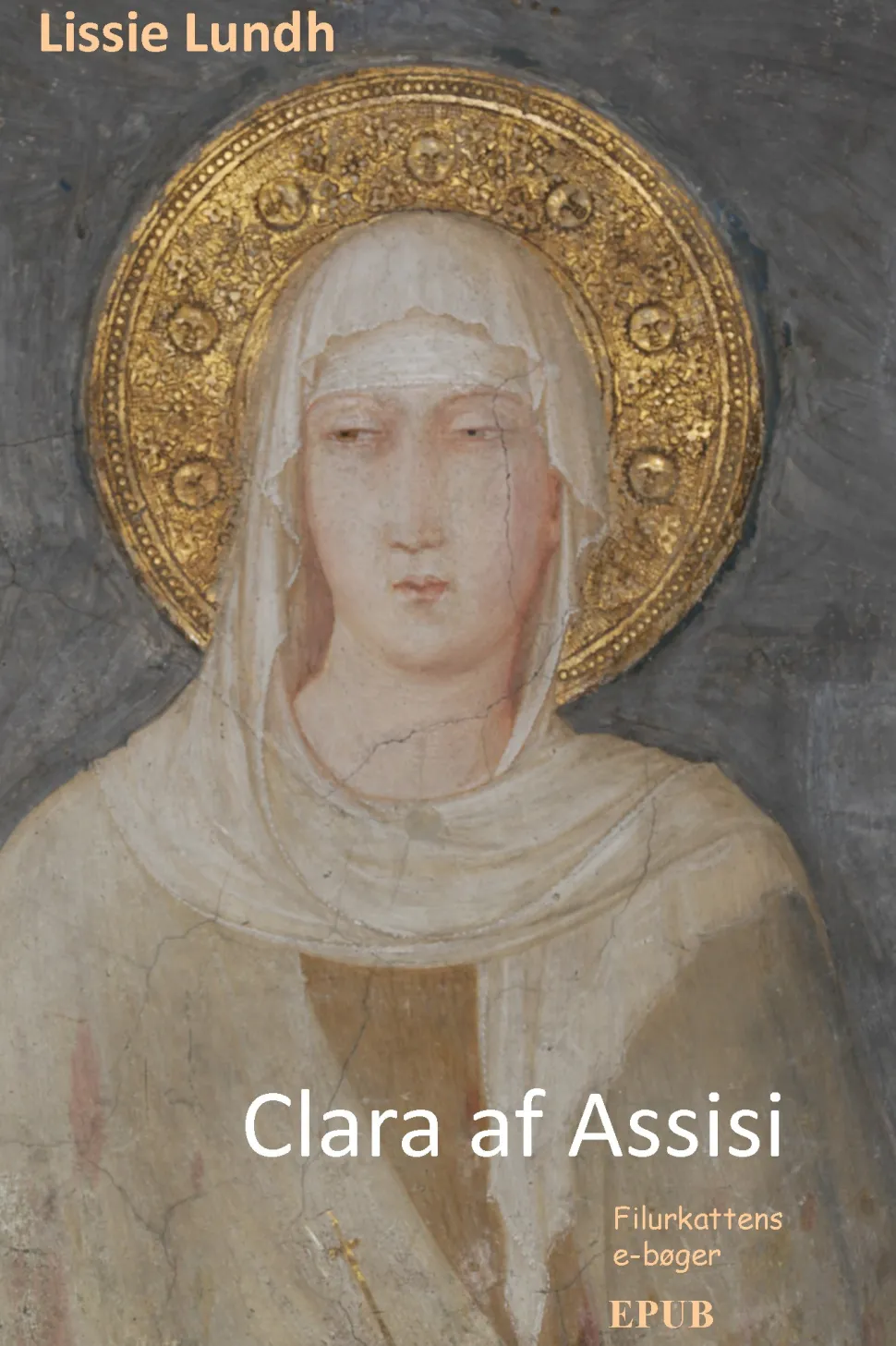 Clara af Assisi: Fattigdommens mystiker (Ebog, epub, Dansk) af Lissie Lundh